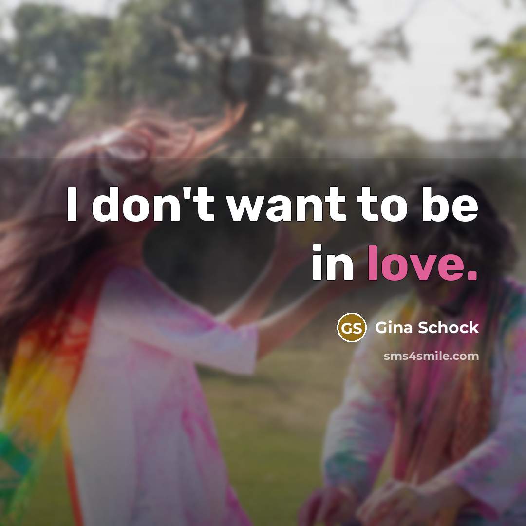 “I don't want to be in love.…” quote by Gina Schock