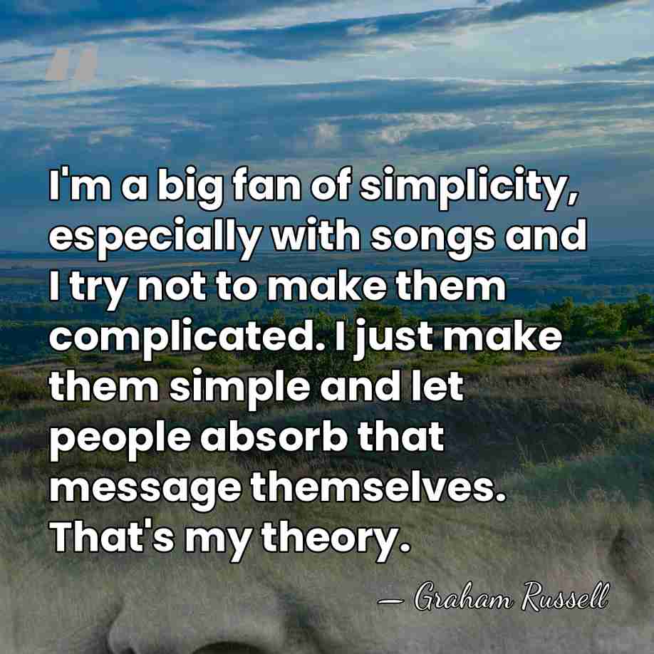 I'm a big fan of simplicity, especially with songs and I try&hellip; - Graham Russell