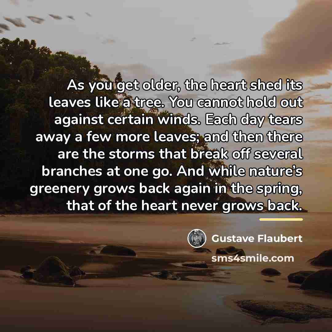 “As you get older, the heart shed its leaves like…” quote by Gustave Flaubert
