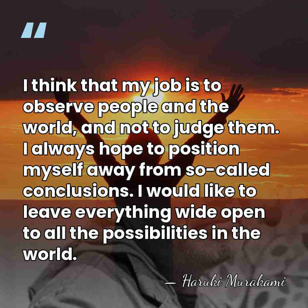 I think that my job is to observe people and the world,&hellip; - Haruki Murakami