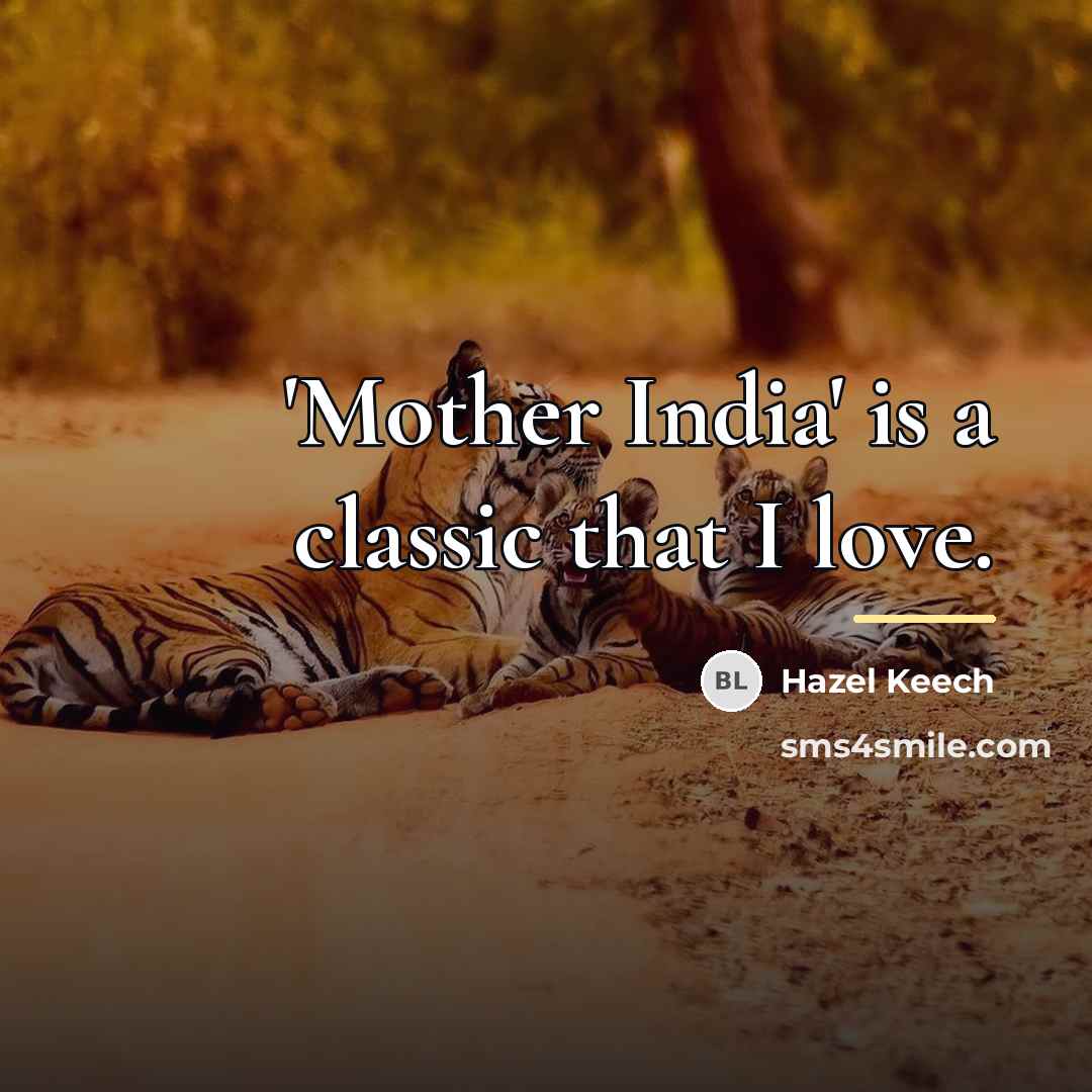 “'Mother India' is a classic that I love.…” quote by Hazel Keech