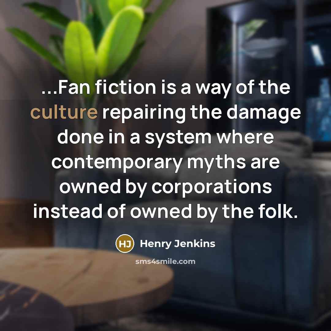 “...Fan fiction is a way of the culture repairing the…” quote by Henry Jenkins