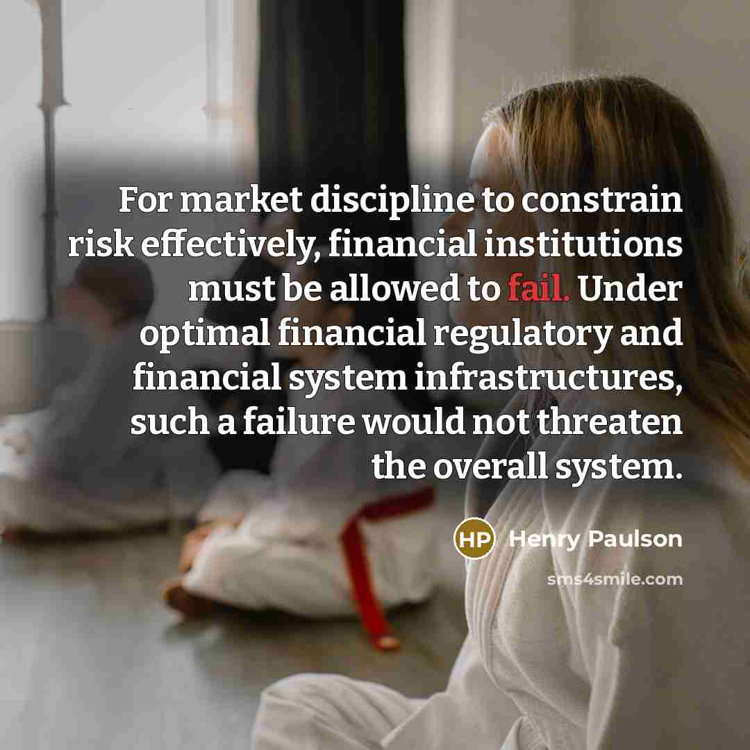 “For market discipline to constrain risk effectively, financial institutions must…” quote by Henry Paulson