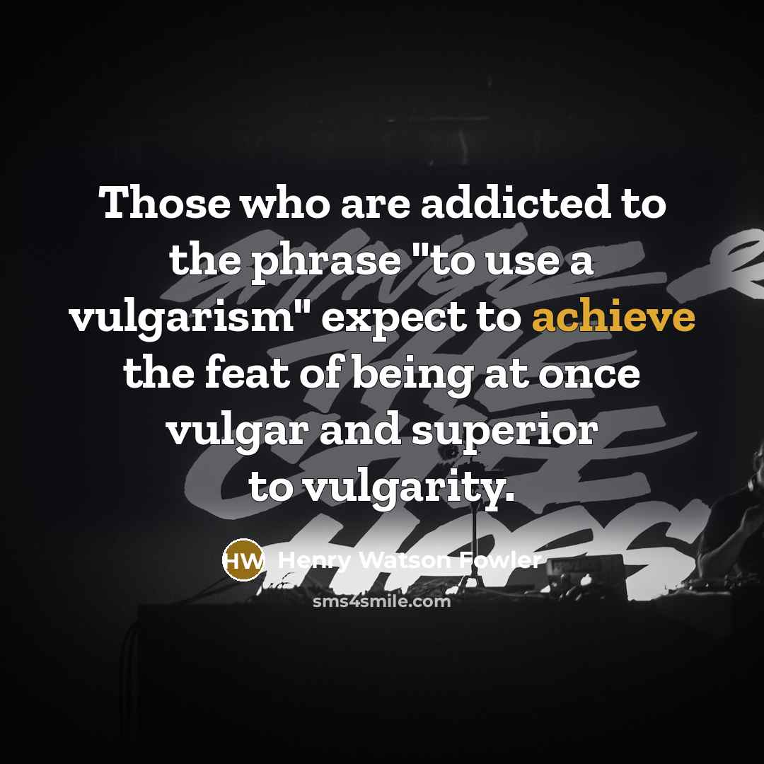 “Those who are addicted to the phrase "to use a…” quote by Henry Watson Fowler