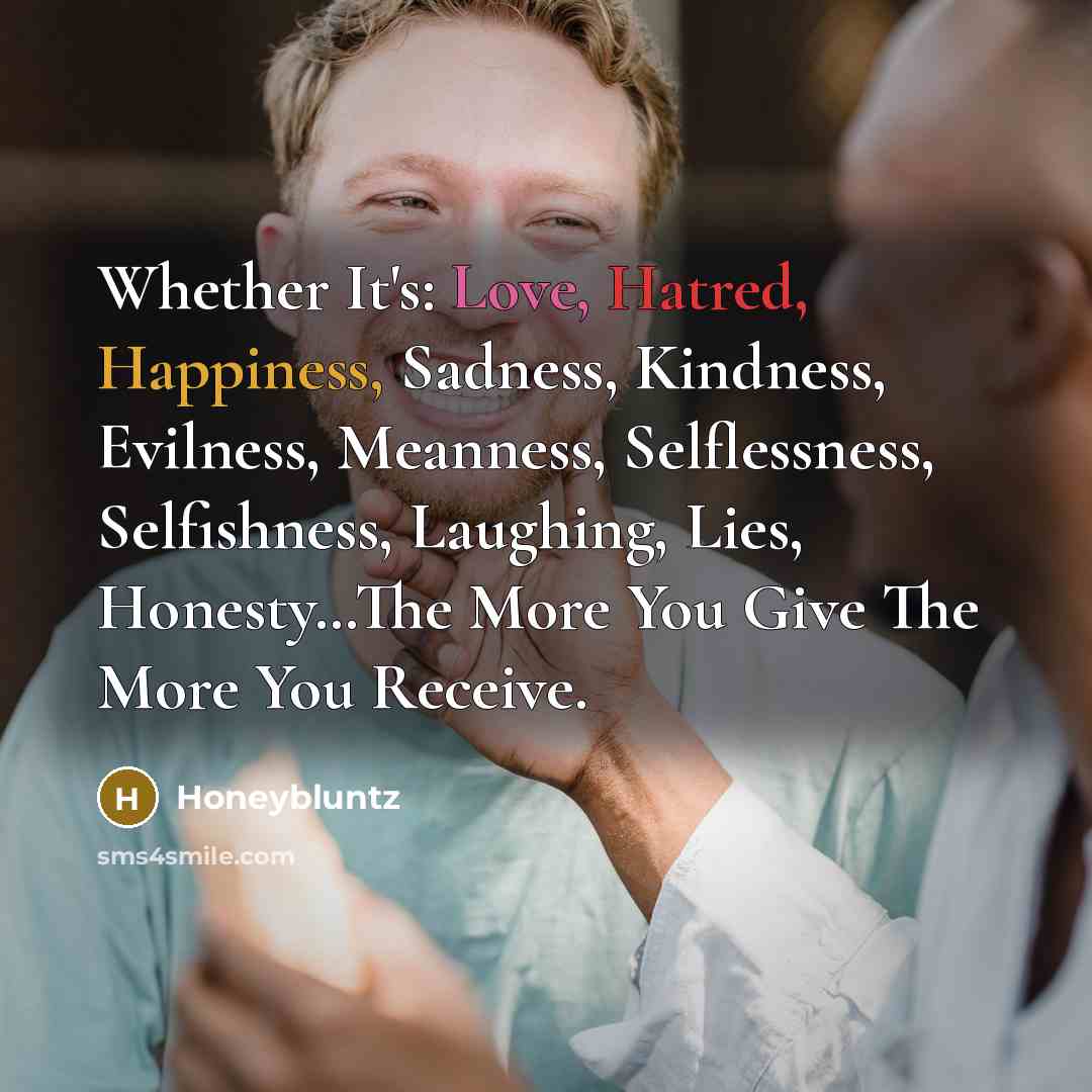 “Whether It's: Love, Hatred, Happiness, Sadness, Kindness, Evilness, Meanness, Selflessness,…” quote by Honeybluntz