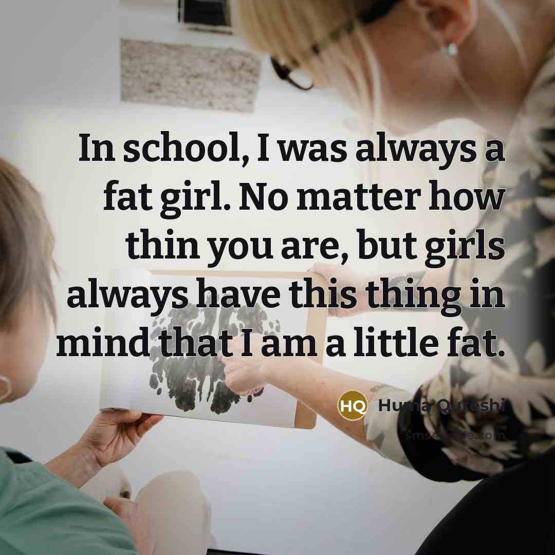 “In school, I was always a fat girl. No matter…” quote by Huma Qureshi