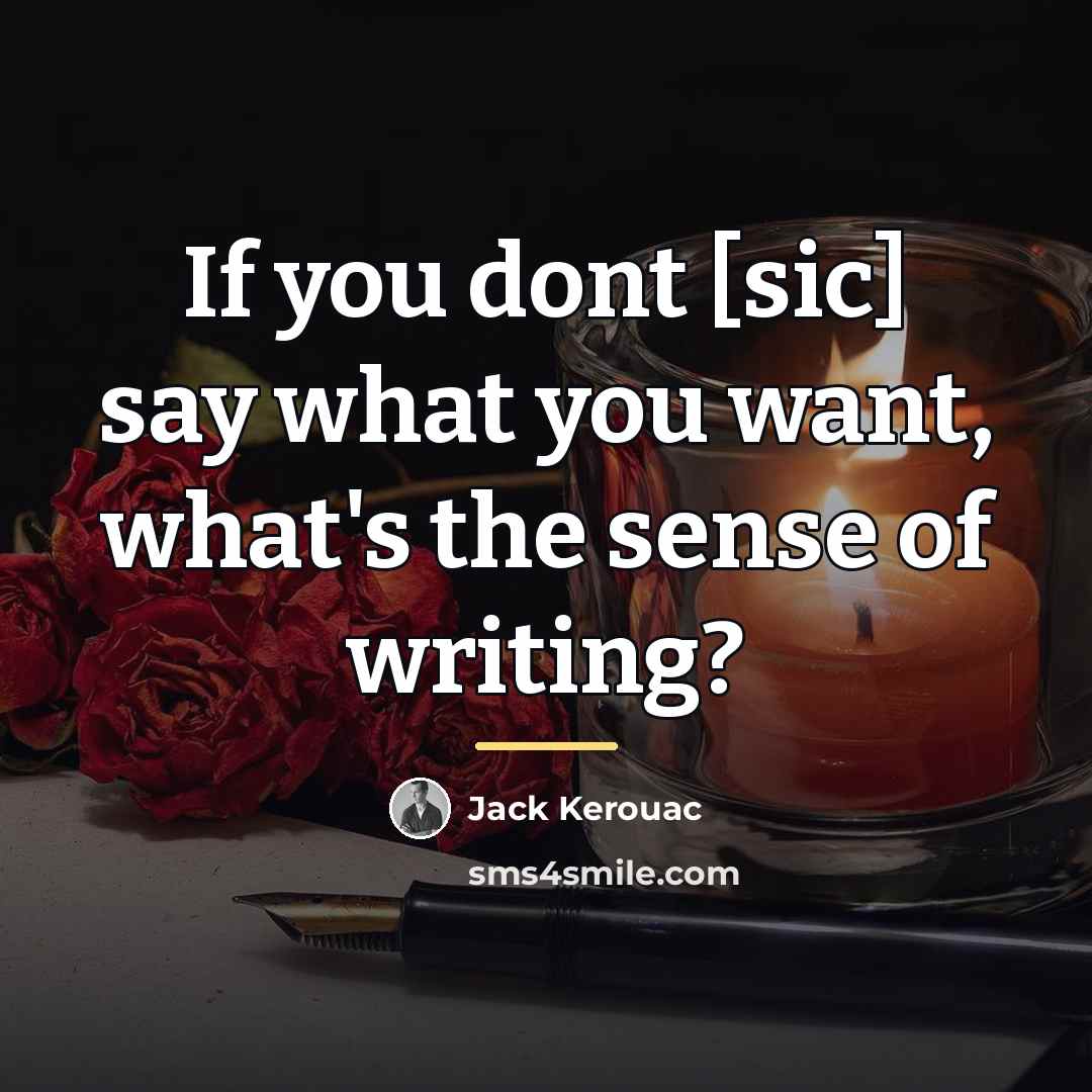 “If you dont [sic] say what you want, what's the…” quote by Jack Kerouac