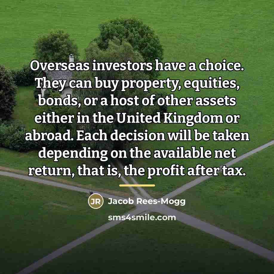 “Overseas investors have a choice. They can buy property, equities,…” quote by Jacob Rees-Mogg