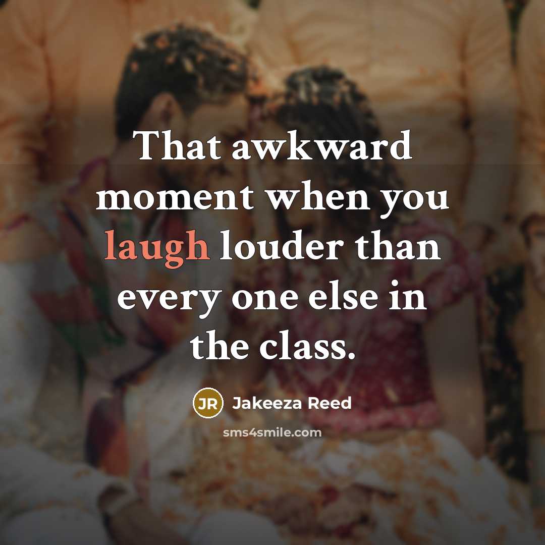 “That awkward moment when you laugh louder than every one…” quote by Jakeeza Reed