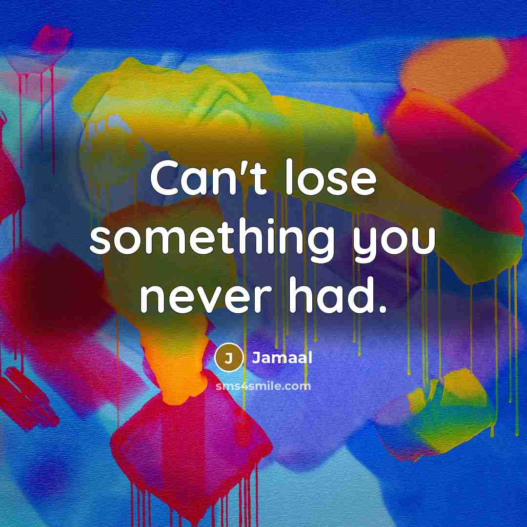“Can't lose something you never had.…” quote by Jamaal