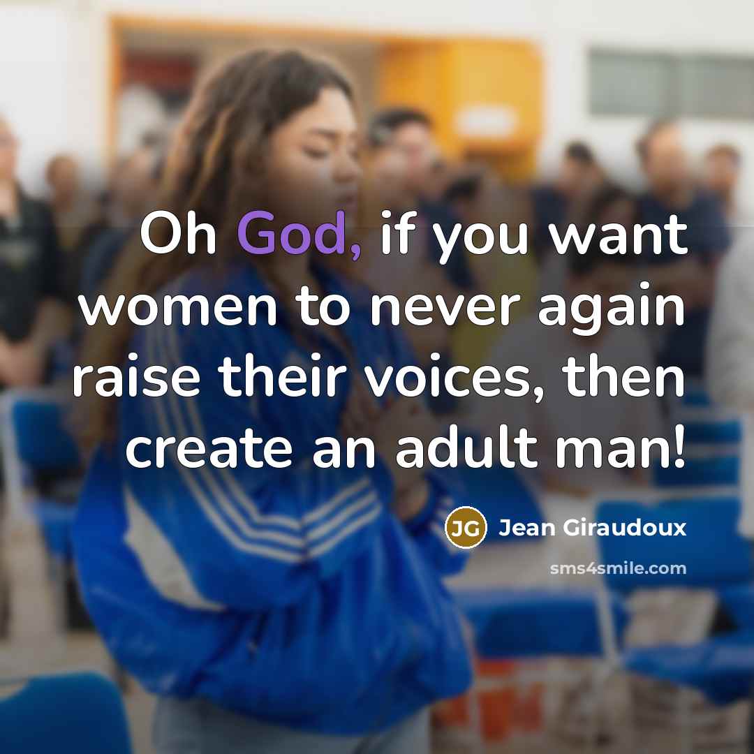 “Oh God, if you want women to never again raise…” quote by Jean Giraudoux