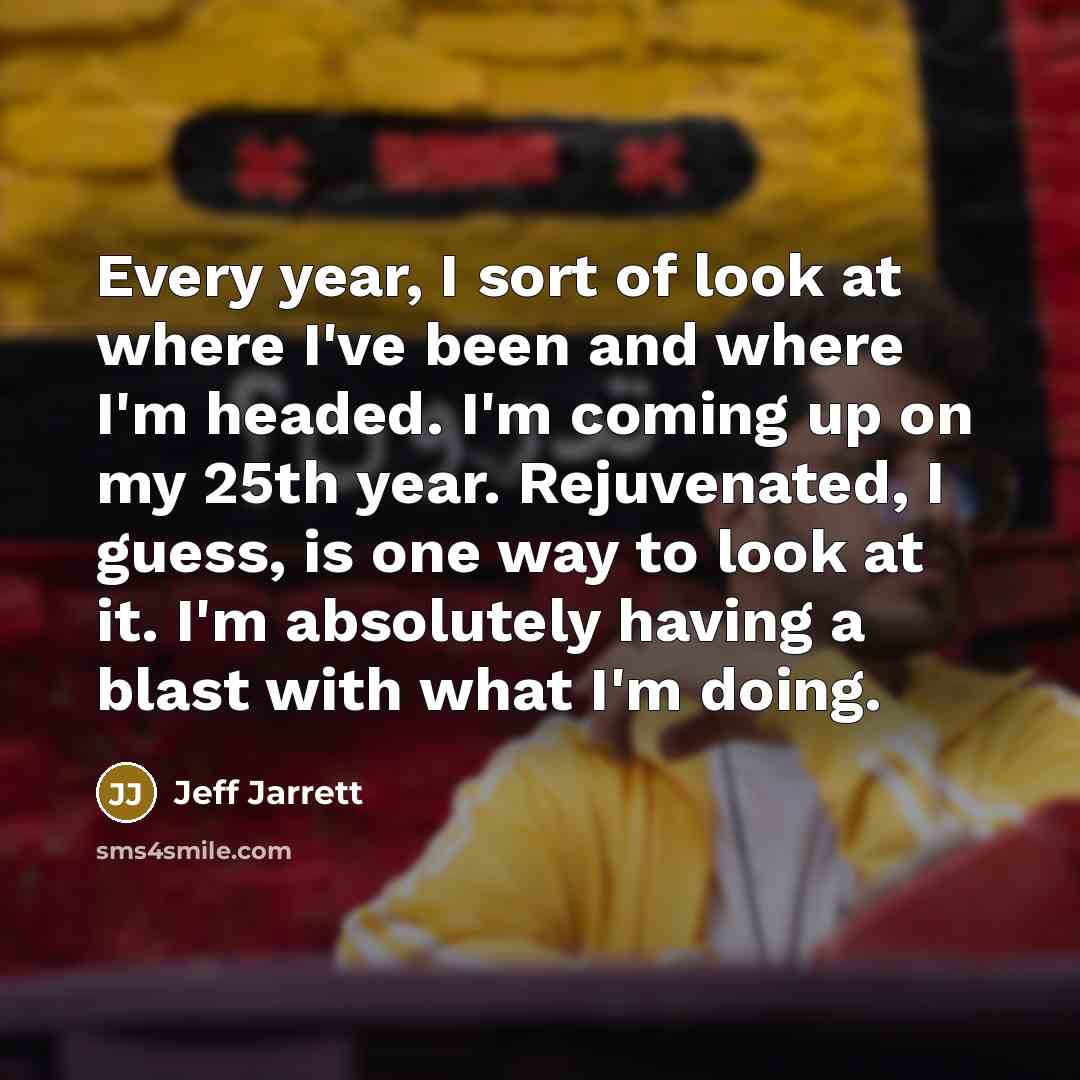 “Every year, I sort of look at where I've been…” quote by Jeff Jarrett