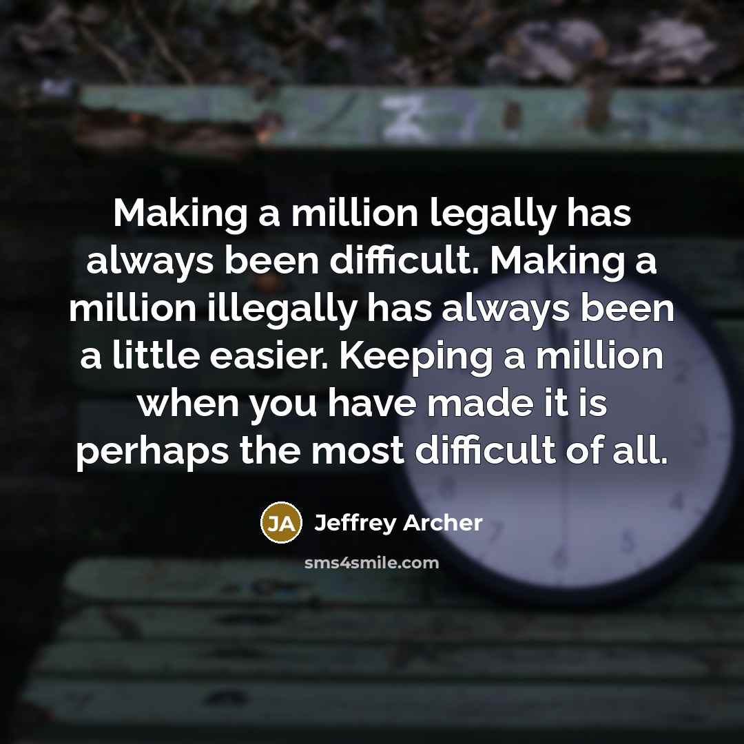“Making a million legally has always been difficult. Making a…” quote by Jeffrey Archer
