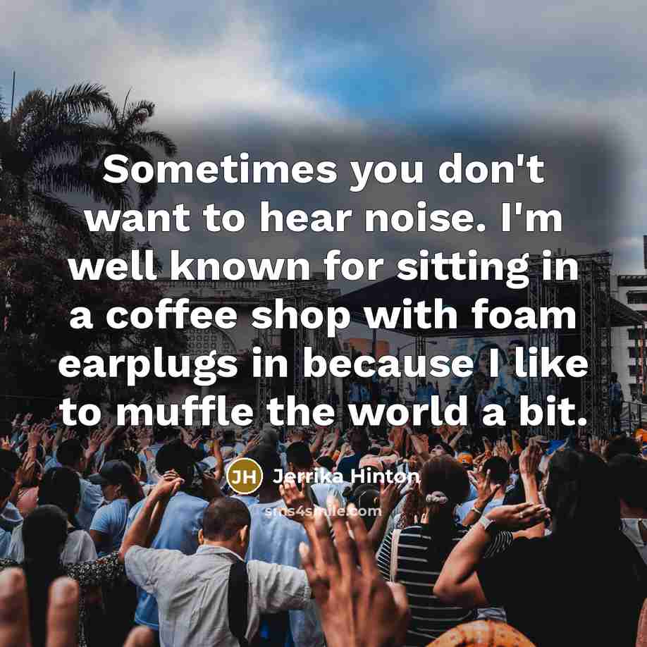 “Sometimes you don't want to hear noise. I'm well known…” quote by Jerrika Hinton