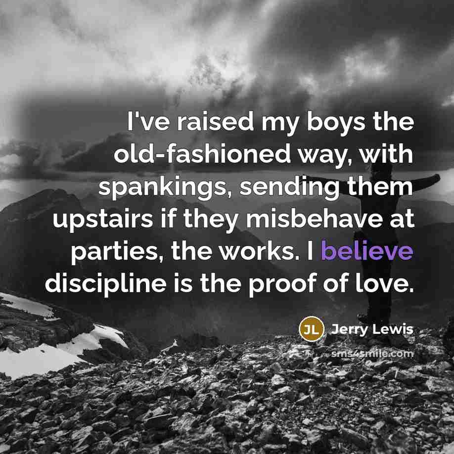 “I've raised my boys the old-fashioned way, with spankings, sending…” quote by Jerry Lewis