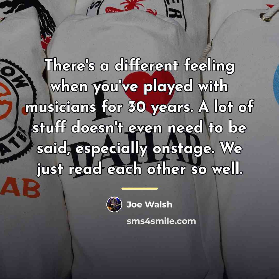 “There's a different feeling when you've played with musicians for…” quote by Joe Walsh