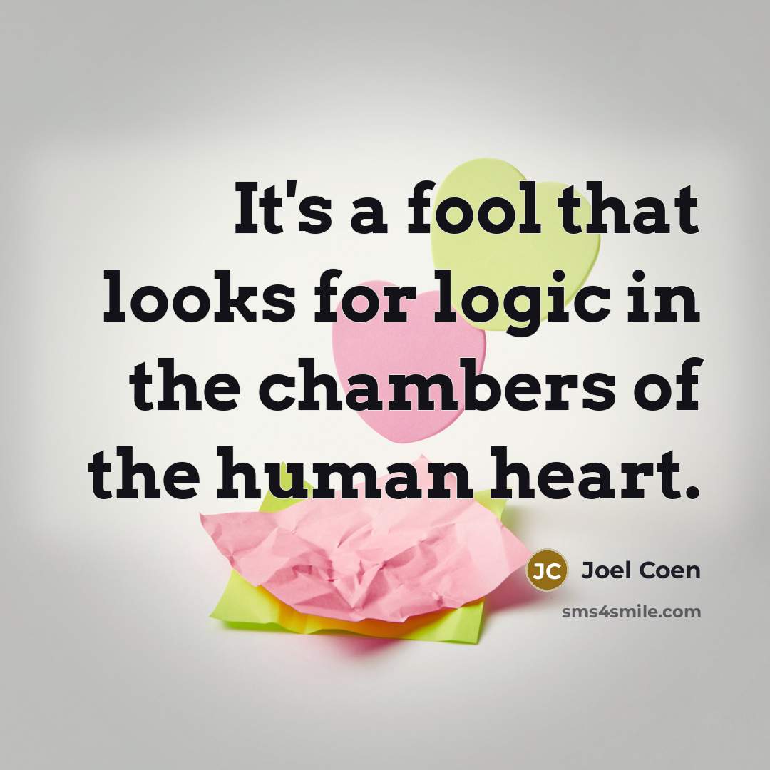 “It's a fool that looks for logic in the chambers…” quote by Joel Coen