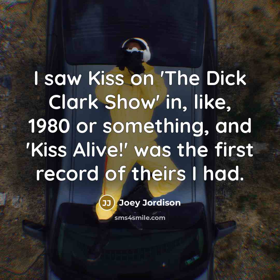 “I saw Kiss on 'The Dick Clark Show' in, like,…” quote by Joey Jordison