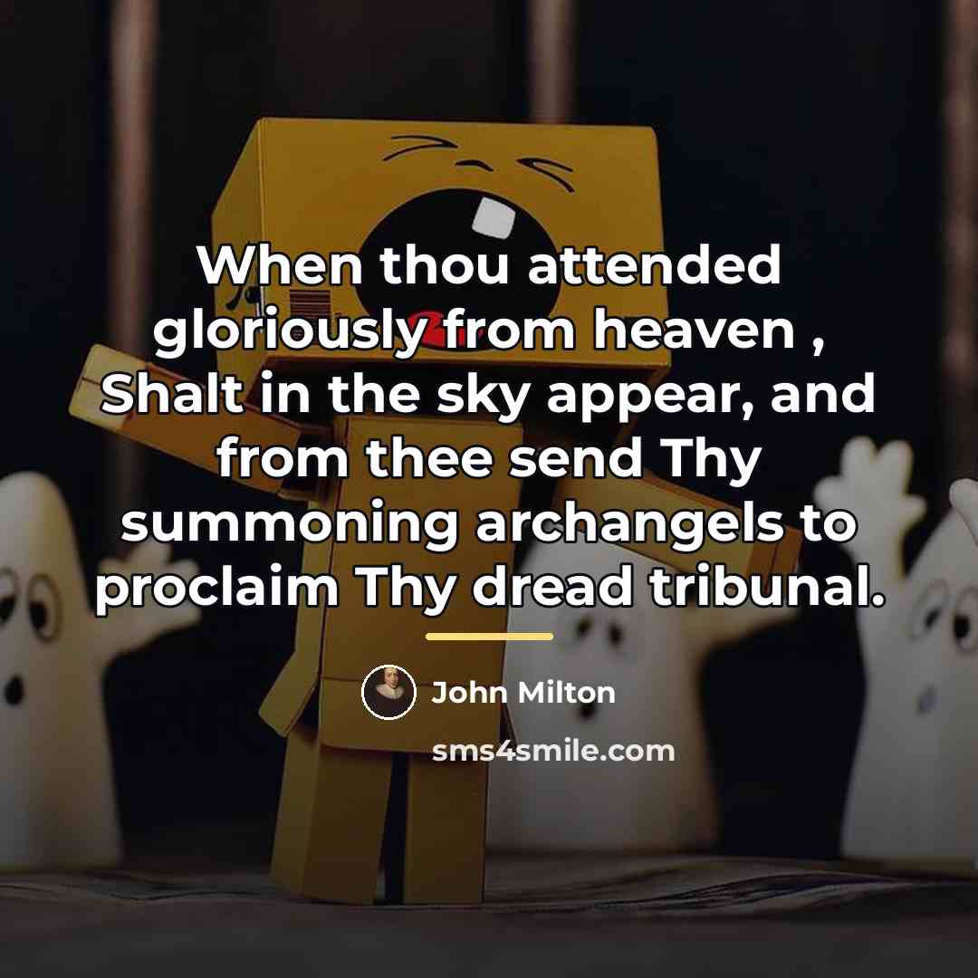 “When thou attended gloriously from heaven , Shalt in the…” quote by John Milton