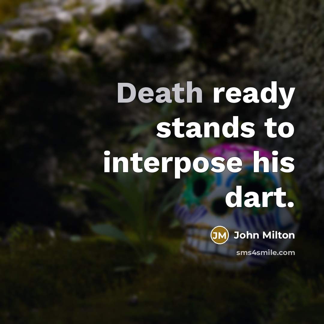 “Death ready stands to interpose his dart.” quote by John Milton