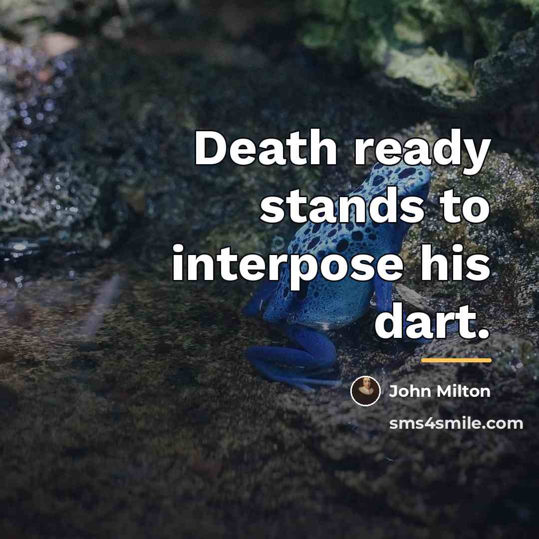 “Death ready stands to interpose his dart.…” quote by John Milton