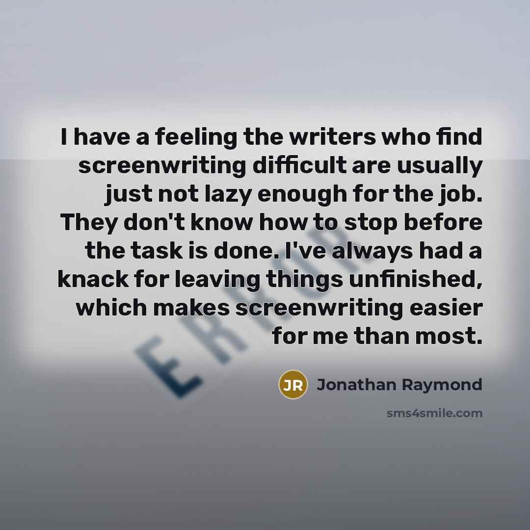 “I have a feeling the writers who find screenwriting difficult…” quote by Jonathan Raymond