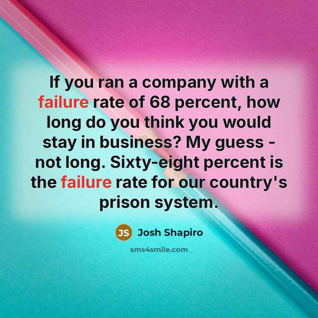 “If you ran a company with a failure rate of…” quote by Josh Shapiro