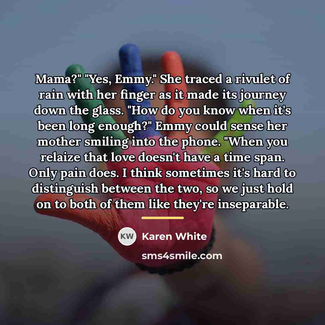 “Mama?" "Yes, Emmy." She traced a rivulet of rain with…” quote by Karen White