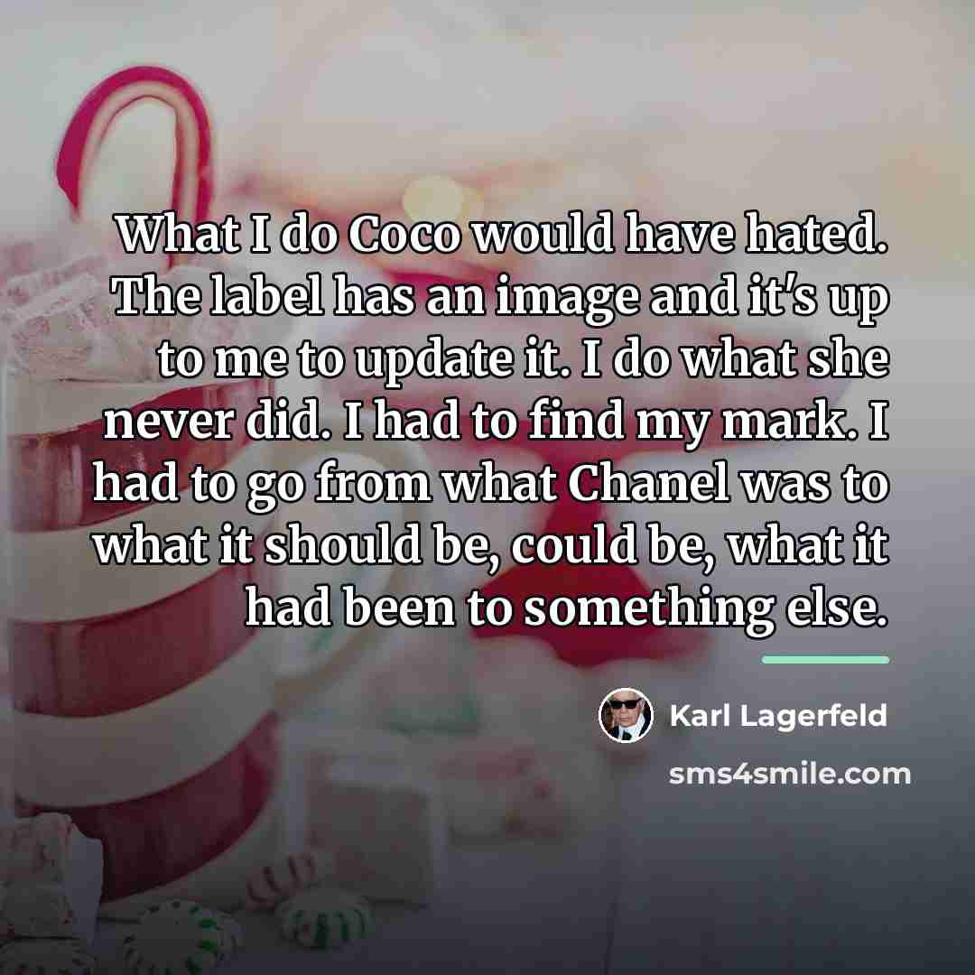 “What I do Coco would have hated. The label has…” quote by Karl Lagerfeld
