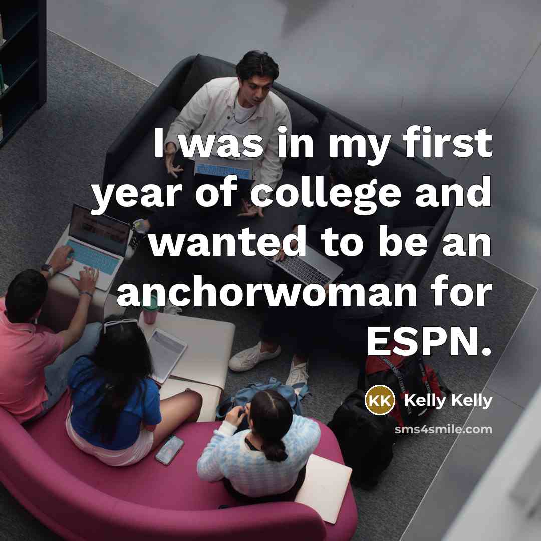 “I was in my first year of college and wanted…” quote by Kelly Kelly