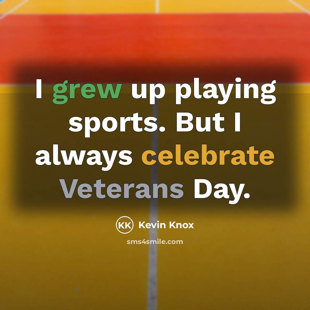 “I grew up playing sports. But I always celebrate Veterans…” quote by Kevin Knox