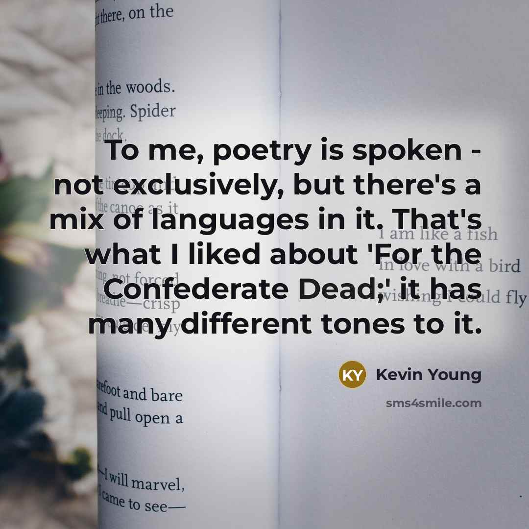 “To me, poetry is spoken - not exclusively, but there's…” quote by Kevin Young