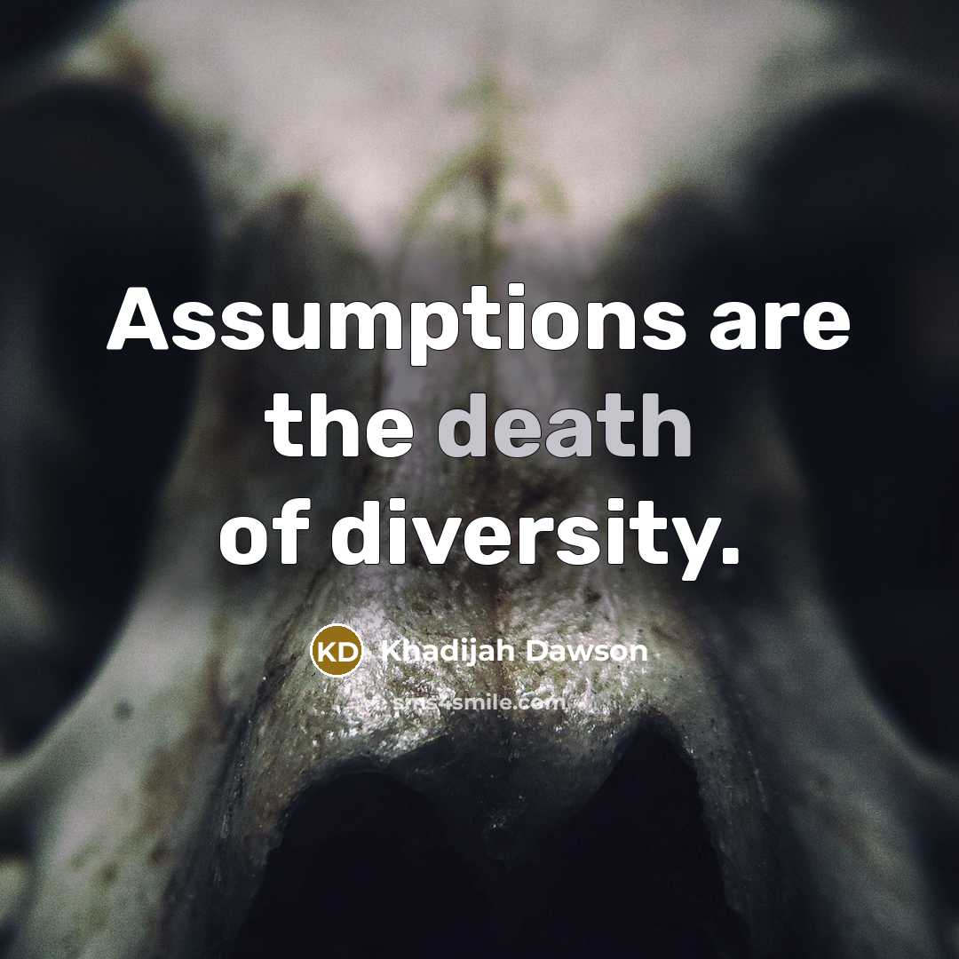 “Assumptions are the death of diversity.…” quote by Khadijah Dawson