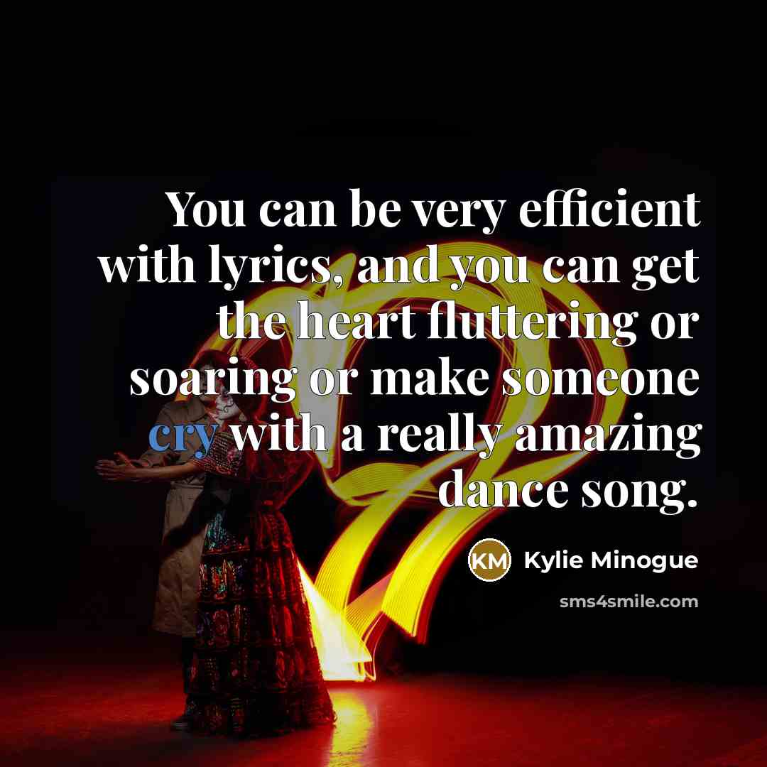 “You can be very efficient with lyrics, and you can…” quote by Kylie Minogue