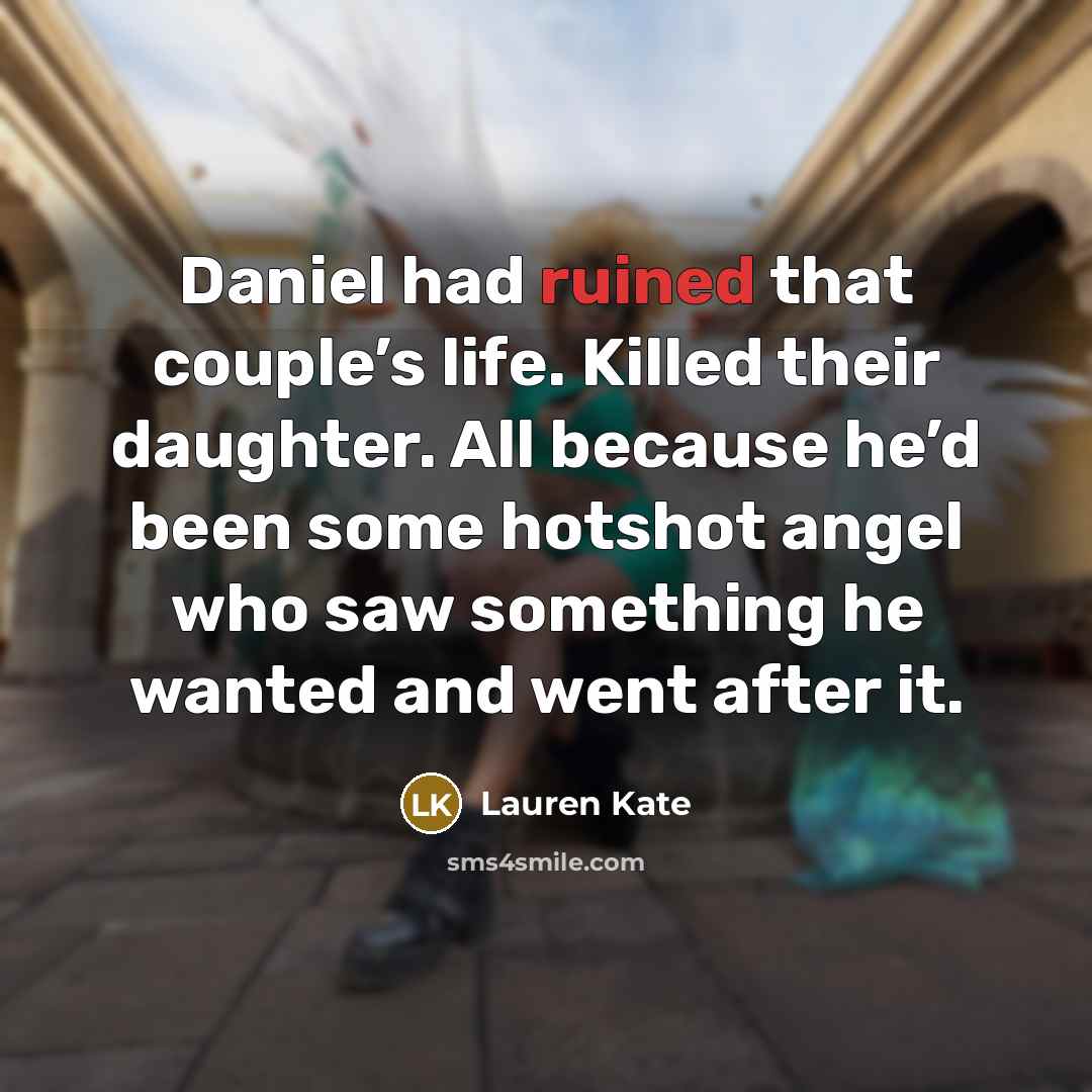 “Daniel had ruined that couple’s life. Killed their daughter. All…” quote by Lauren Kate