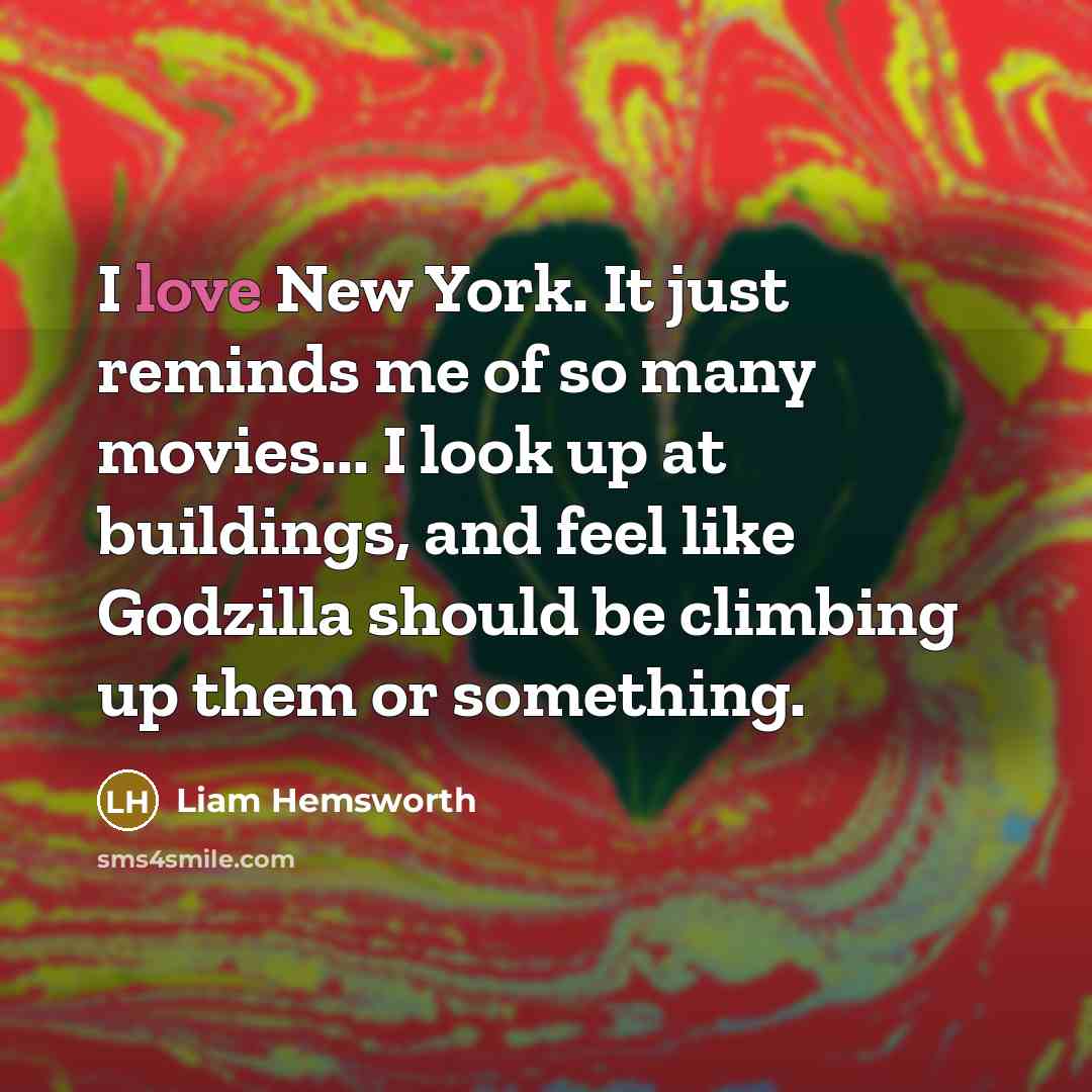 “I love New York. It just reminds me of so…” quote by Liam Hemsworth