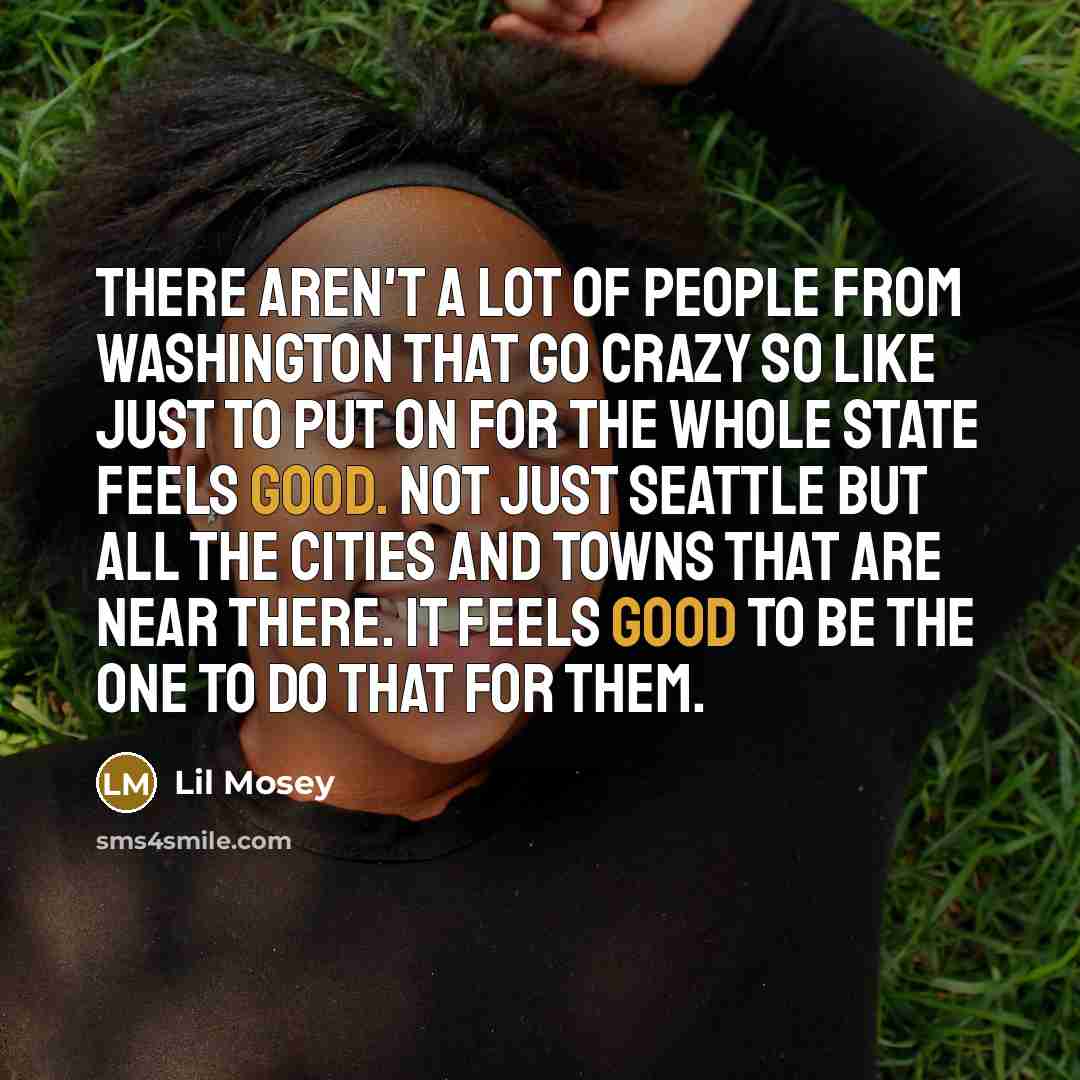 “There aren't a lot of people from Washington that go…” quote by Lil Mosey