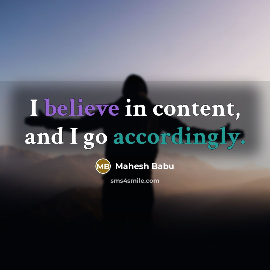 “I believe in content, and I go accordingly.” quote by Mahesh Babu