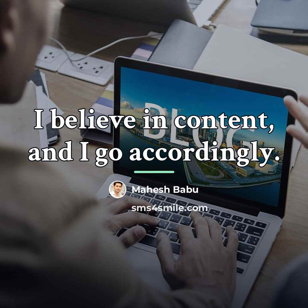 “I believe in content, and I go accordingly.…” quote by Mahesh Babu