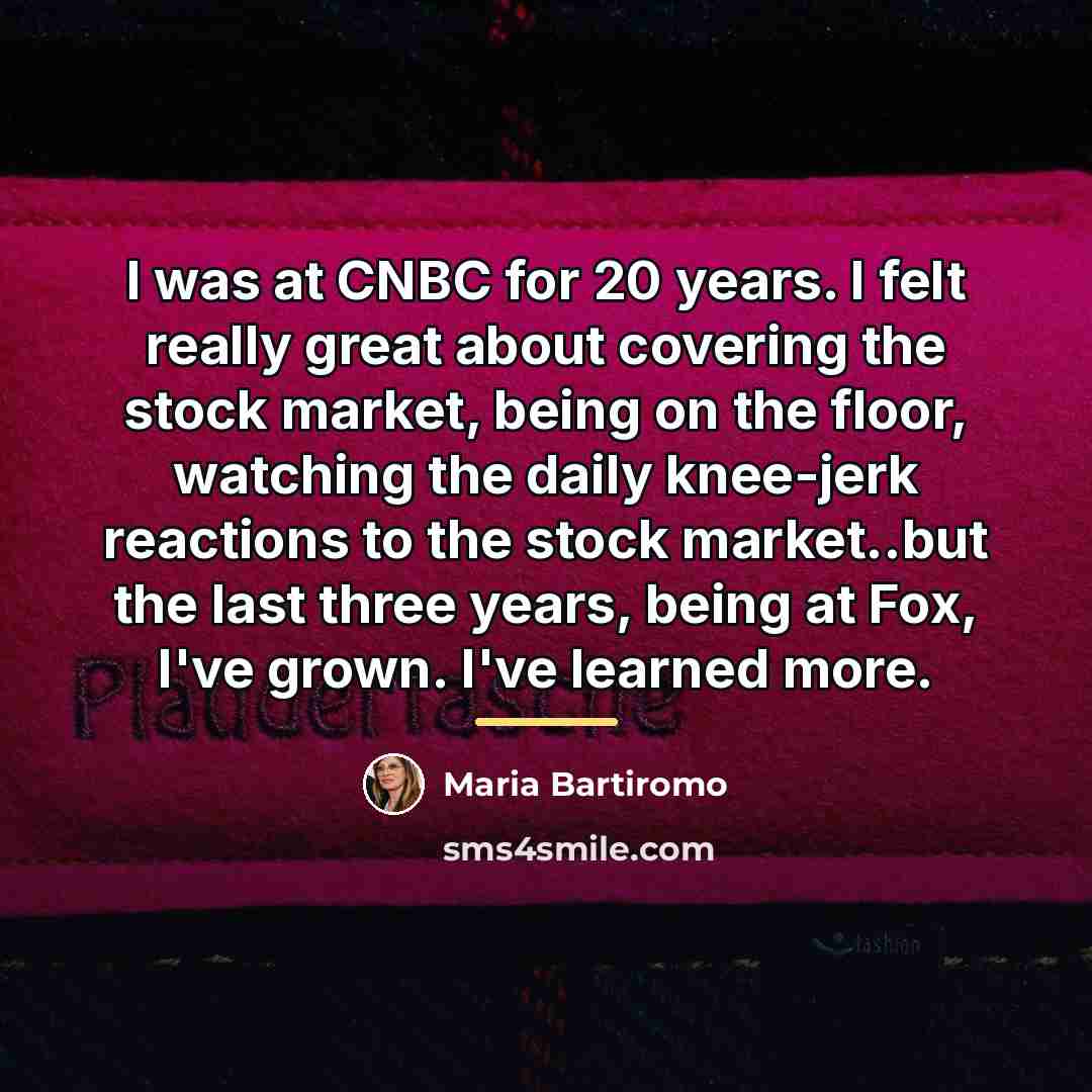 “I was at CNBC for 20 years. I felt really…” quote by Maria Bartiromo