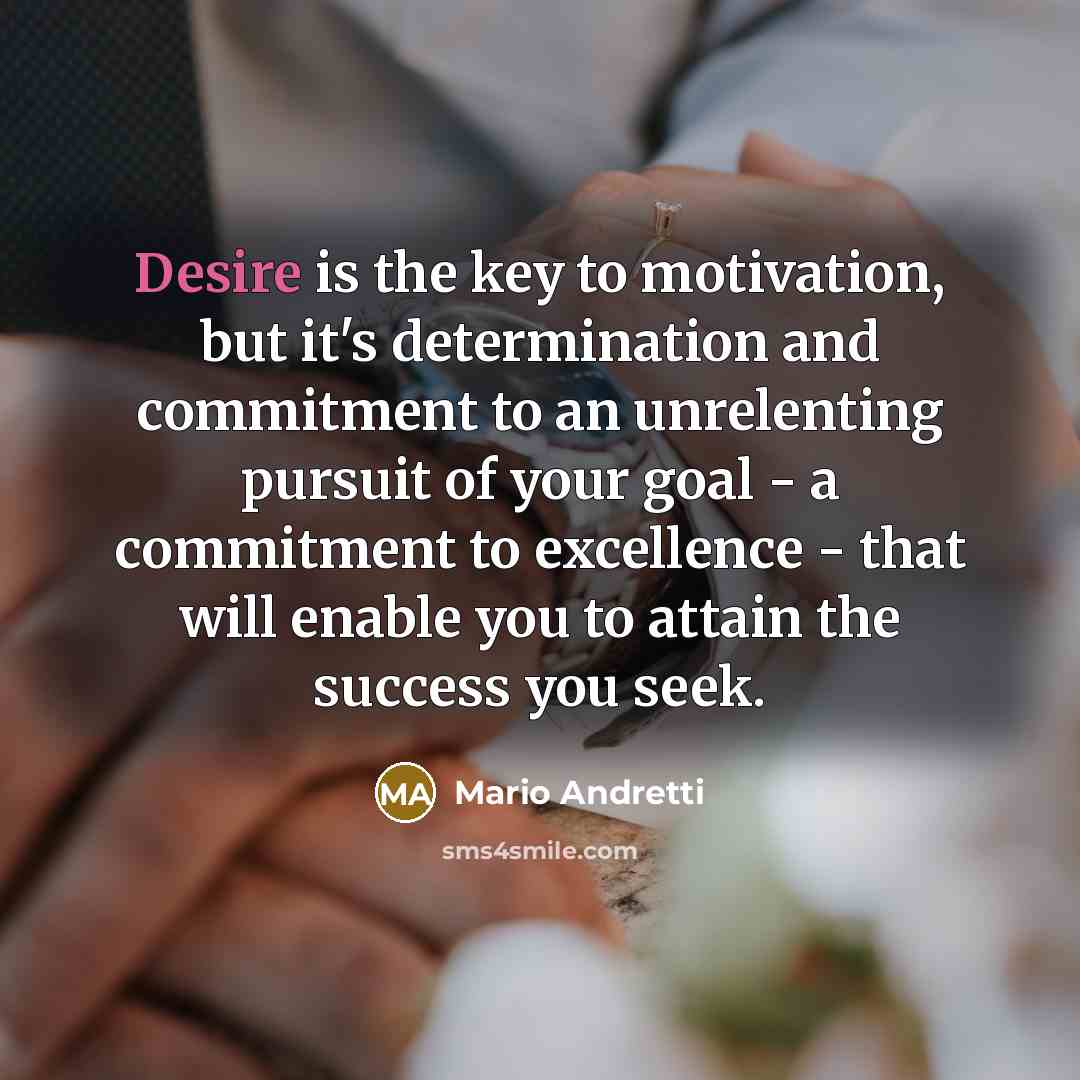 “Desire is the key to motivation, but it's determination and…” quote by Mario Andretti