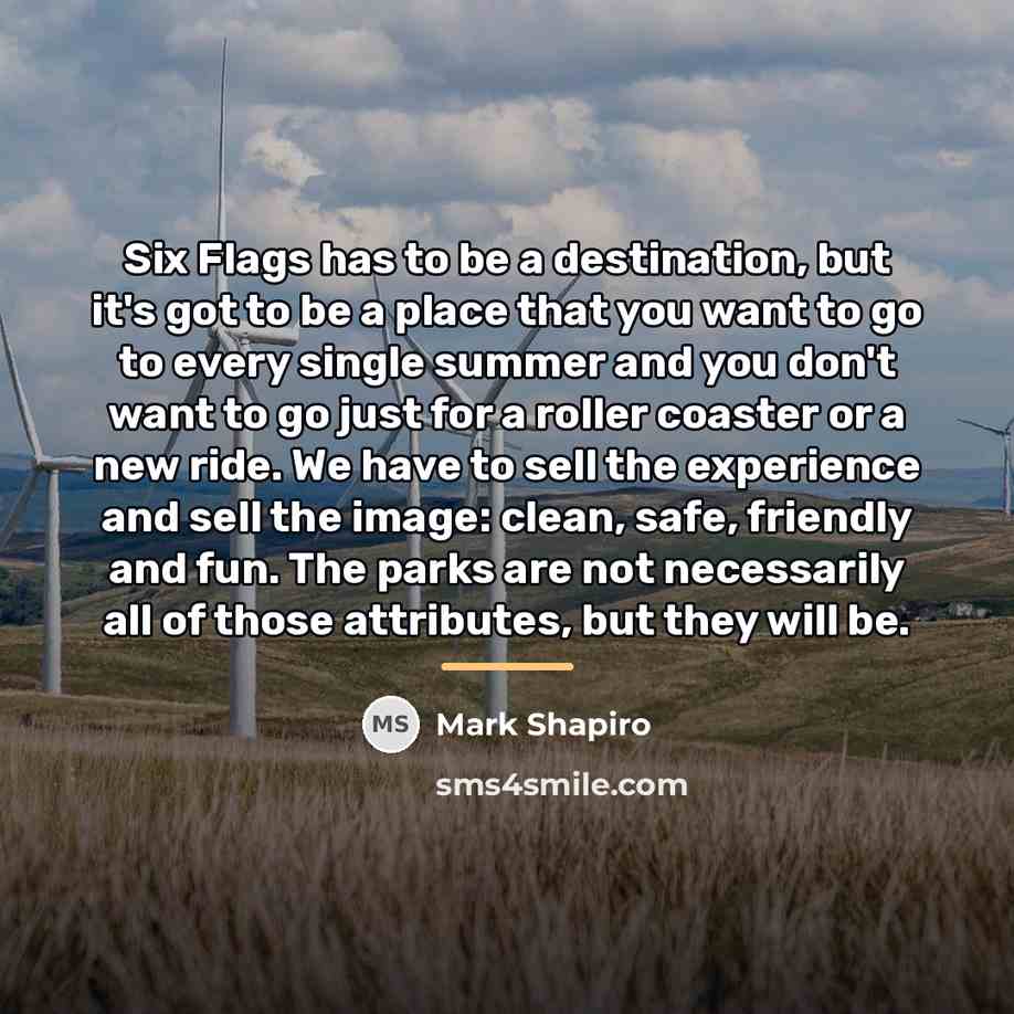 “Six Flags has to be a destination, but it's got…” quote by Mark Shapiro