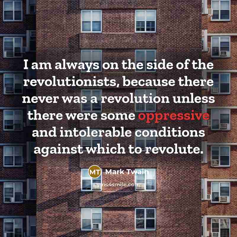 “I am always on the side of the revolutionists, because…” quote by Mark Twain