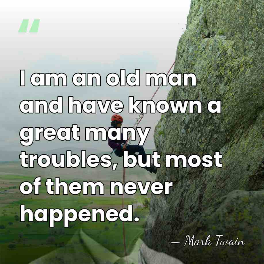 I am an old man and have known a great many troubles,&hellip; - Mark Twain