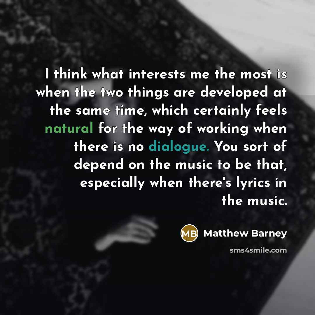 “I think what interests me the most is when the…” quote by Matthew Barney