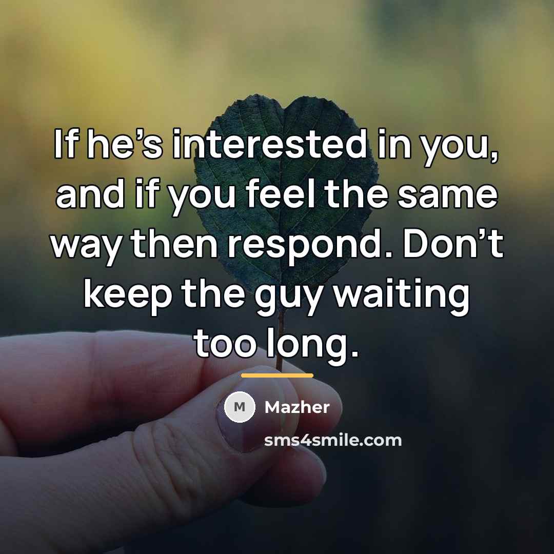 “If he's interested in you, and if you feel the…” quote by Mazher