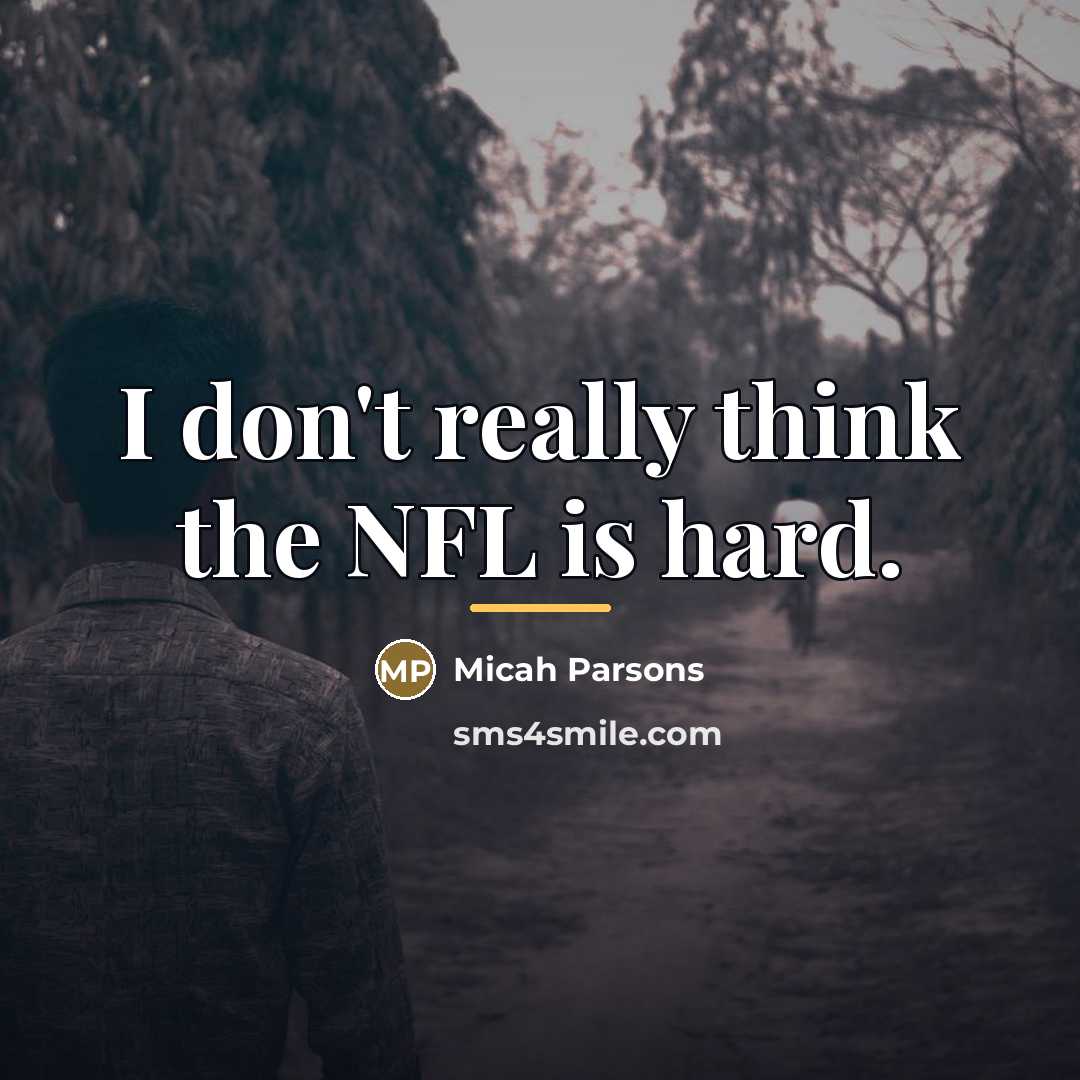 “I don't really think the NFL is hard.…” quote by Micah Parsons