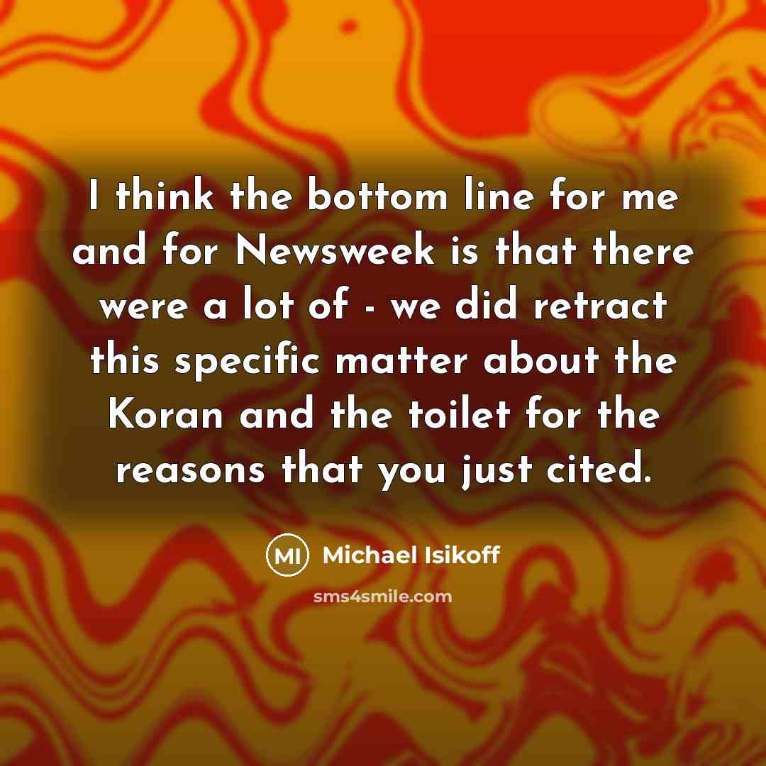“I think the bottom line for me and for Newsweek…” quote by Michael Isikoff