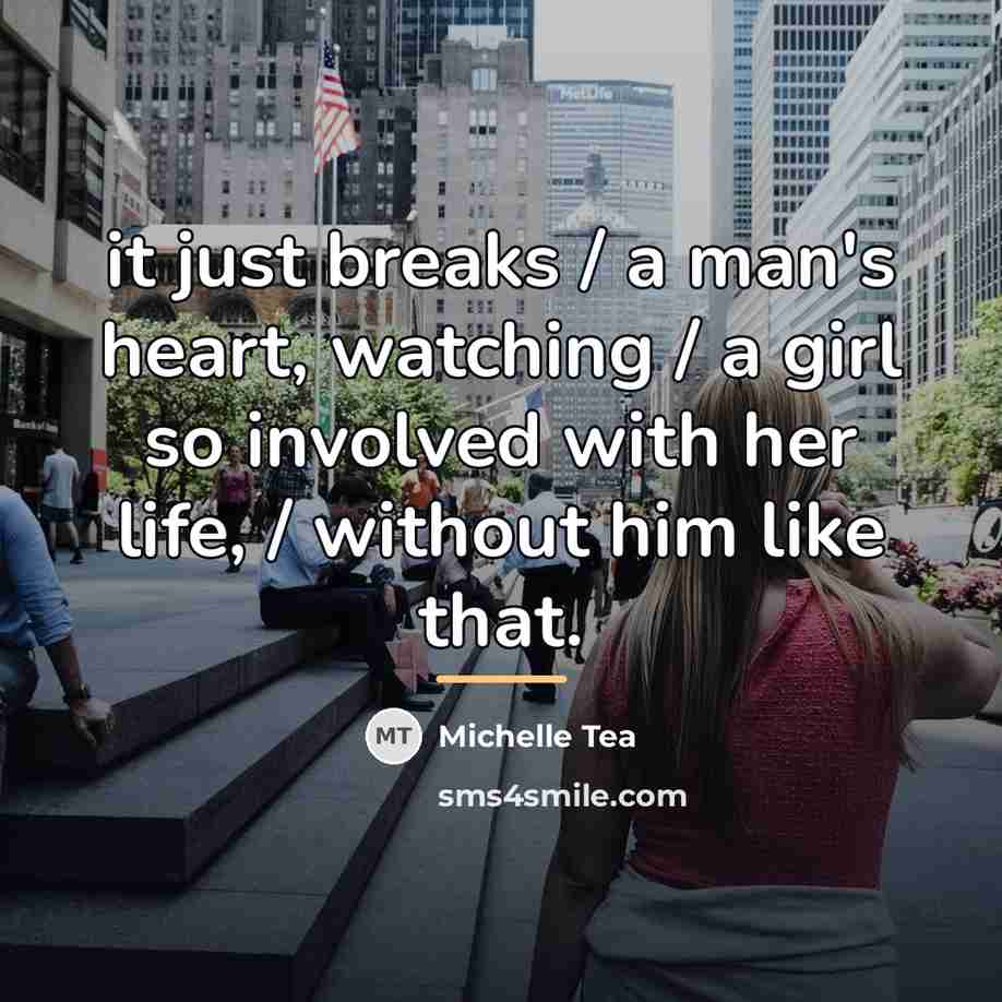 “it just breaks / a man's heart, watching / a…” quote by Michelle Tea