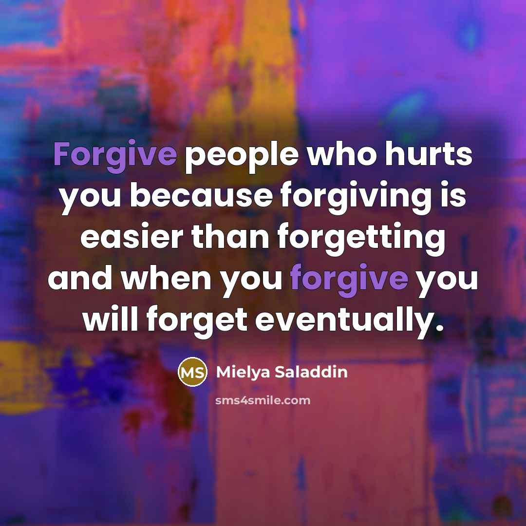 “Forgive people who hurts you because forgiving is easier than…” quote by Mielya Saladdin